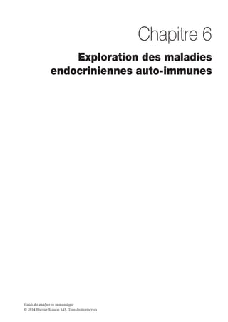 Guide des analyses en immunologie
© 2014 Elsevier Masson SAS. Tous droits réservés
Chapitre 6
Exploration des maladies
endocriniennes auto-immunes
 