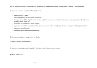 Pour les laboratoires en cours d’accréditation il sera indispensable qu’ils apportent la preuve de leur participation à un réseau d’inter comparaison. 
On pourra par conséquent demander au laboratoire de fournir : 
 copie du certificat COFRAC* ; 
 certificat d’adhésion à un réseau d’inter comparaison ; 
 description des modalités de prélèvements (matériel de prélèvement, contenants stériles, températures de transport, qualification des préleveurs, 
délai prélèvement analyse, etc.) ; 
 engagement sur les méthodes d’analyse utilisées ; 
 engagement sur les délais de rendu des résultats et sur les procédures d’alerte en cas d’urgence (présence d’un germe pathogène par exemple) ; 
 engagement de confidentialité ; 
 engagement de suivi et d'explication des résultats. 
Critères microbiologiques et interprétation des résultats 
Cf. annexe 3 «critères microbiologiques ». 
Le laboratoire prestataire pourra, de plus, guider l’établissement dans l’interprétation des résultats. 
Etudes de vieillissement 
- 132 
 