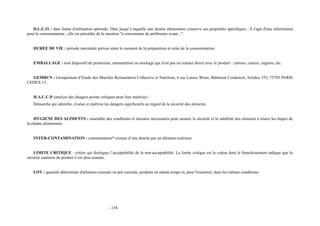 D.L.U.O. : date limite d'utilisation optimale. Date jusqu’à laquelle une denrée alimentaire conserve ses propriétés spécifiques ; il s'agit d'une information 
pour le consommateur ; elle est précédée de la mention "à consommer de préférence avant...". 
DUREE DE VIE : période maximale prévue entre le moment de la préparation et celui de la consommation. 
EMBALLAGE : tout dispositif de protection, manutention ou stockage qui n'est pas en contact direct avec le produit : cartons, casiers, cageots, etc. 
GEMRCN : Groupement d’Etude des Marchés Restauration Collective et Nutrition, 6 rue Louise Weiss, Bâtiment Condorcet, Teledoc 353, 75703 PARIS 
CEDEX 13. 
H.A.C.C.P (analyse des dangers-points critiques pour leur maîtrise) : 
Démarche qui identifie, évalue et maîtrise les dangers significatifs au regard de la sécurité des aliments. 
HYGIENE DES ALIMENTS : ensemble des conditions et mesures nécessaires pour assurer la sécurité et la salubrité des aliments à toutes les étapes de 
la chaîne alimentaire. 
INTER-CONTAMINATION : contamination* croisée d’une denrée par un élément extérieur. 
LIMITE CRITIQUE : critère qui distingue l’acceptabilité de la non-acceptabilité. La limite critique est la valeur dont le franchissement indique que la 
sécurité sanitaire du produit n’est plus assurée. 
LOT : quantité déterminée d'aliments cuisinés ou pré cuisinés, produits en même temps et, pour l'essentiel, dans les mêmes conditions. 
- 138 
 