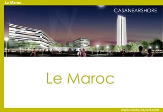 Le Maroc CASANEARSHORE Le Maroc www.vente-expert.com  