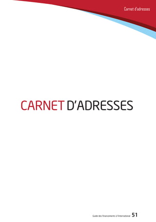 Guide des financements à l’international 51
Carnet d’adresses
Carnetd’adresses
 
