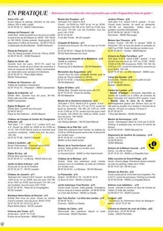 EN PRATIQUE
38
Arbre d’Or - p5
Accès depuis le parking, direction le Val sans
Retour, 500 m aller, à pied.
02 97 93 05 12 - 56430 Tréhorenteuc
Abbaye de Paimpont - p6
Visite libre. Visite possible tous les jours en juillet
et août et les we de Pâques au 18/09 : 10h-12h30
et 15h-18h30. Entrée gratuite. Audio-guide (2 €)
disponible à l’office de tourisme - 02 99 07 83 20
3 esplanade de Brocéliande - 35380 Paimpont
Étang de Paimpont - p6
Tour de l’étang possible (5 km) du 1/04 au 30/09.
02 99 07 84 23 - 35380 Paimpont
Église du Graal - p6
Ouverte tous les jours, 9h15-17h (sauf les
dimanches, lundis et jours fériés de novembre à
mars et vacances de Noël). Visites commentées
sur réservation pour groupes et individuels.
02 97 93 05 12 - Place Abbé Gillard
56430 Tréhorenteuc
Château de Trécesson - p7
Visible de l’extérieur uniquement.
02 97 74 02 70 - Trécesson - 56800 Campénéac
Église de la Nativité - p7
Entrée libre. Ouverte tous les jours, 9h-18h.
Porte côté sud (côté mairie).
56800 Campénéac
Église St Maxent - p7
Entrée libre. Ouverte tous les jours.
02 99 07 84 23
Place du Roi Salomon - 35380 Maxent
Château de Comper et Centre de l’Imaginaire
Arthurien - p8
Tarif plein 7 € / réduit 5 € / enfant 4/10 ans
4 €. Ouvert du 20/03 au 30/06 et du 01/09 au
31/10, 10h-17h30 (fermé mardi et mercredi sauf
vacances scolaires). Juillet-août tous les jours,
10h-19h.
02 97 22 79 96 - 56430 Concoret
Chêne à Guillotin - p9
Route Tréhorenteuc - Concoret sur la D141
02 97 93 05 12 - 56430 Concoret
Église St Léry - p9
Entrée libre tous les jours.
02 97 93 05 12 - Le Bourg - 56430 Saint-Léry
Jardin du Bois d’Amour - p10
Accès par la rue de la Fontaine
02 97 22 24 17 - 56120 Josselin
Château de Josselin - p11
Tarif plein 9 € / réduit 5,50 €. Ouvert : du 02/04 au
14/07 et du 1er au 30/09, tous les jours 14h-18h
et du 15/07 au 31/08, tous les jours 11h-18h. Les
we d’octobre, tous les jours 14h-17h30.
02 97 22 36 45 - Place de la Congrégation
56120 Josselin
Basilique Notre-Dame de Roncier - p11
Entrée libre tous les jours. Accès au clocher
d’avril à octobre, tous les jours, 9h30-17h30.
02 97 22 20 18 / 02 97 22 36 43
Place Notre-Dame - 56120 Josselin
Colonne des Trente - p11
Accès libre - 02 97 74 11 62
Enclos de la Pyramide - 56800 Guillac
Musée des Poupées - p11
Tarif plein 8 € / réduit 5,30 €
Ouvert : du 02/04 au 14/07 et du 1er au 30/09,
tous les jours 14h-18h et du 15/07 au 31/08, tous
les jours 11h-18h. Les we d’octobre, tous les
jours 14h-17h30
02 97 22 36 45
3 rue des Trente - 56120 Josselin
Chapelle St Gobrien - p11
Ouverte tous les jours, 9h-19h en hiver et 7h-22h
en été.
02 97 22 36 43 - Village de St-Gobrien
56120 Saint-Servant-sur-Oust
Vestige de la chapelle de la Madeleine - p12
Visible en extérieur.
02 97 75 45 35
Faubourg de la Madeleine - 56140 Malestroit
Monastère des Augustines - p12
Ouvert tous les jours (chapelle fermée pour la
prière de l’heure médiane à 13h10).
02 97 73 18 00 - 2 faubourg Saint-Michel
56140 Malestroit
Église St Gilles - p12
Entrée libre. Ouverte tous les jours, 9h-17h.
02 97 75 45 35 - Place du bouffay
56140 Malestroit
Musée de la résistance bretonne - p13
Tarif plein 7,70 € / réduit 6,20 € / gratuit - 8 ans
Du 1/01 au 31/03 et du 1/11 au 31/12, ouvert du
jeudi au dimanche, 10h-18h. Du 1/04 au 14/06
et du 21/09 au 31/10, ouvert tous les jours (sauf
le mardi), 10h-18h30. Du 15/06 au 20/09, ouvert
tous les jours, 10h-18h30.
02 97 75 16 90
Les Hardys Behelec - 56140 Saint-Marcel
Château de la Ville Der - p13
Visite des extérieurs toute l’année, du château du
01/04 au 30/09 les jeudis après-midi, et dimanche
sur rendez-vous.
06 81 35 92 40 - La Ville Der
56460 Le Roc-Saint-André
Manoir de la Touche-Carné - p13
Gratuit. Visite guidée sur rendez-vous.
02 97 74 73 13
La Touche-Carné - 56460 Le Roc-Saint-André
Château de la Morlaye - p13
Gratuit. Visite des extérieurs toute l’année
(passez sous la cordelette), et visite de l’intérieur
sur rendez-vous.
06 87 24 24 03 - La Morlaye - 56140 Missiriac
La Passerelle - p14
Gratuit - 02 99 08 21 75 / 02 99 91 83 91
Le Bout du Pont - 56200 La Gacilly
Jardin botanique Yves Rocher - p15
Ouvert toute l’année, visite gratuite. Animations
tout au long de la saison estivale - 02 99 08 35 84
La Croix des Archers - 56200 La Gacilly
Spa Yves Rocher - La Grée des Landes - p15
02 99 93 35 37
Cournon - 56200 La Gacilly
Château de Callac - p16
Découverte des extérieurs depuis la route
communale - 56420 Plumelec
- Retrouvez ici les infos des sites présentés par ordre d’apparition dans le guide !
Jardins d’Ewen - p16
Tarif plein 5 € / réduit 3,40 € / gratuit - 12 ans.
Ouvert toute l’année, du jeudi au dimanche,
14h-19h sur réservation. Visites libres ou
guidées, journées thématiques.
02 97 60 99 28 / 06 62 71 99 28
Kermerian - 56500 Remungol
Maison des Chouans - p16
Gratuit. Ouvert, 14h-18h, le samedi 18/06, le
dimanche 18/1 et tous les jeudis et samedis du
14/07 au 27/08. Toute l’année sur rendez-vous.
02 97 60 08 51 - Kerdel - 56500 Bignan
Univers du Poète Ferrailleur - p17
Tarif plein 6,50 €, réduit 5,50€ / gratuit - 4 ans
Ouvert tous les jours du 1/07 au 31/08, 10h30-
12h30 et 14h-19h et jusqu’au 15/09, 14h-18h. Du
27/03 au 1/11, ouvert les dimanches vacances et
jours fériés, 14h-18h.
02 97 74 97 94 - La Ville Stéphant - 56460 Lizio
Camp des Rouëts - p18
Accès libre. Théâtre et jeux en juillet et août.
02 97 93 94 34
Bodieu - 56490 Mohon
Centre les Landes - p19
- Sentier d’Ozégan : korricarte disponible au
Centre les Landes ou à l’office de tourisme de
Guer. Tarif plein 5 € / réduit 2,50 € / gratuit - 5 ans
- Balade «Sur le bout de la lande» :
téléchargement gratuit des fichiers mp3 sur le
site web ou location d’un lecteur à l’accueil de la
réserve. 4 € pour un casque, 6 € pour 2
02 97 93 26 74
1 Rue des Menhirs - 56380 Monteneuf
Menhir de Kermarquer - p19
Accès : Kermarquer (Bois du Cerf) par la D318.
Parking. A quelques pas, se trouve le menhir de
Kerara.
02 97 60 49 06 - 56500 Moustoir-Ac
Alignement de menhirs de Lampouy - p19
Accès : Le Chenot
02 99 09 58 04
35360 Médréac
Dolmen de la Maison trouvée - p19
Accès : La ville au Voyer
02 97 74 91 53 - 56460 La Chapelle-Caro
Allée couverte de Grand-Village - p19
Accès : Grand village. Prendre le chemin enherbé
qui part du parking, l’allée est à 100m.
02 97 74 61 39 - 56140 Caro
Dolmen du Roh-Du - p19
Accès à pied par le circuit des trois chapelles. Par
la D117, suivre les panneaux. Parking à proximité
02 97 60 49 06 - 56500 La Chapelle-Neuve
Dolmen «Les tablettes» - p19
Accès : prendre le chemin en face de l’entrée de
l’hôtel La Grée des Landes.
02 99 08 21 75 - 56200 Cournon
Cruguel - p22
“ Commune du Patrimoine Rural de Bretagne ”
Mairie : 02 97 73 01 48
Calvaire et chemin de croix de Callac - p22
Accès libre - 02 97 60 49 06
Callac - 56420 Plumelec
 