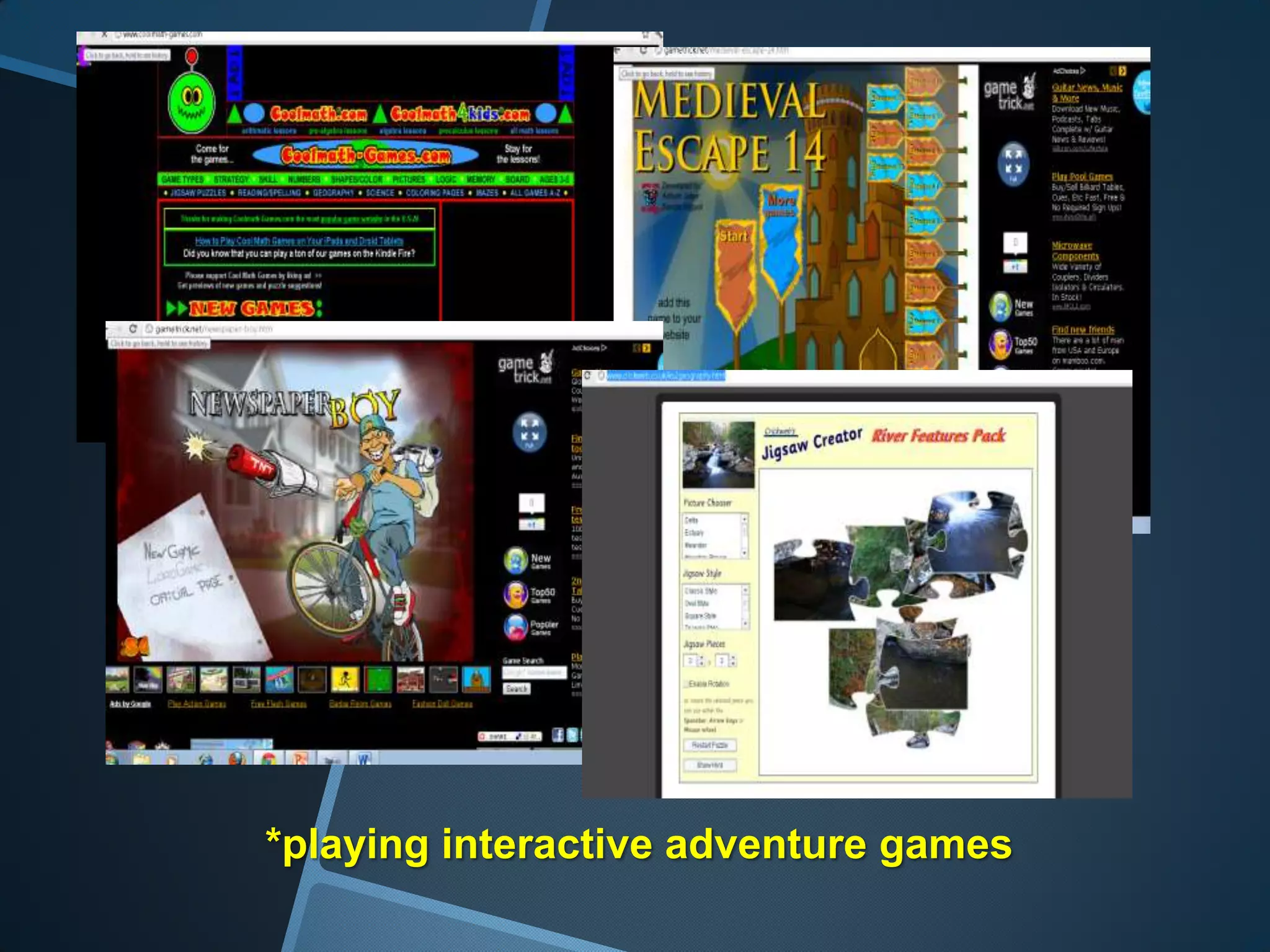 *playing interactive adventure games
 