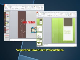 *observing PowerPoint Presentations
 