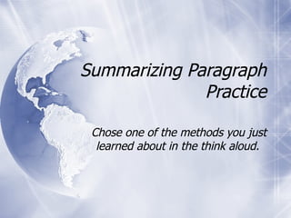 Summarizing Paragraph Practice Chose one of the methods you just learned about in the think aloud.  