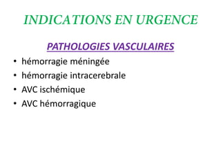 PATHOLOGIES VASCULAIRES
• hémorragie méningée
• hémorragie intracerebrale
• AVC ischémique
• AVC hémorragique
 