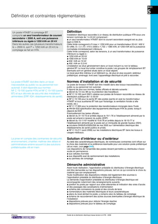 Chorus Guide de la distribution électrique basse tension et HTA - 2009
B51
5
Déﬁnition et contraintes réglementaires
Déﬁnition
Installation électrique raccordée à un réseau de distribution publique HTA sous une
tension nominale de 1 à 24 kV comprenant :
@ un seul transformateur HTA/BT dont le courant secondaire assigné est au plus
égal à 2000 A.
Cette limite correspond à S max i 1250 kVA pour un transformateur 20 kV / 400 V.
En effet, S = U I e= 410 x 2000 x 1,732 = 1385 kVA, et 1250 kVA est la puissance
normalisée immédiatement inférieure.
Cette limite correspond, selon les tensions, à un seul transformateur de puissance
inférieure ou égale à :
@ 1250 kVA en 20 kV
@ 1000 kVA en 15 kV
@ 630 kVA en 10 kV
@ 400 kVA en 5,5 kV.
L’installation se situe généralement dans un local incluant ou non le tableau
général BT. Le local tout entier constitue le poste. Les groupes de remplacement BT
éventuels sont en général situés dans un local séparé.
Le local peut être intérieur à un bâtiment ou, de plus en plus souvent, extérieur
préfabriqué, aménagé, livré avec l’appareillage électrique et prêt à raccorder.
Normes d’installation et de sécurité
Le poste de livraison HTA/BT doit être installé dans des locaux inaccessibles au
public ou au personnel non autorisé.
Il répond de plus aux normes, textes ofﬁciels et décrets suivants :
@ décret du 14 nov. 88 sur la protection des travailleurs
@ NF C 13-100 (avril 2001) relative aux postes de livraison raccordés au réseau de
distribution publique de 1 à 33 kV
@ NF C 15-100 pour la partie BT des postes (partie en aval du transformateur
HTA/BT et tous auxiliaires BT tels que l’éclairage, la ventilation forcée si elle
existe, etc.)
@ NF C 17-300 pour la protection des transformateurs immergés dans l’huile
@ HN-64-S33 spéciﬁcation des équipements électriques HTA du poste, lorsqu’il
dépend de EDF.
Eventuellement les textes ofﬁciels :
@ décret du 31-10-73 et arrêtés depuis le 19-1-76 si l’établissement alimenté par le
poste est amené à recevoir du public (ERP)
@ décret du 15-11-67 modiﬁé le 15-6-76 et arrêtés depuis le 18-10-77 si
l’établissement alimenté par le poste est un immeuble de grande hauteur (IGH).
@ circulaire DH05/E4/2005/256 de mai 2005 sur l’alimentation électrique des
établissements de santé publics et privés.
@ NF C 15-211 (août 2006) sur les installations électriques BT dans les locaux à
usages médicaux.
Solution d’intérieur ou d’extérieur
Au-delà des caractéristiques électriques, de nombreuses contraintes vont inﬂuer sur
le choix des matériels et la préférence éventuelle pour une solution poste préfabriqué
clé en main, (voir page B48).
Les dispositions de l’ensemble des postes doivent permettre au distributeur d’avoir
accès en permanence :
@ aux cellules d’arrivée
@ aux dispositifs aval de sectionnement des installations
@ au panneau de comptage.
Démarche administrative
Avant toute réalisation, l’approbation préalable du distributeur d’énergie électrique
doit être demandée sur les dispositions prévues, tant en ce qui concerne le choix du
matériel que son emplacement.
Toute modiﬁcation des dispositions initiales doit également être soumise à
l’approbation préalable du distributeur d’énergie électrique.
La demande d’approbation préalable du distributeur d’énergie électrique est
accompagnée notamment des renseignements suivants:
@ position du poste par rapport aux voies attenantes et indication des voies d’accès
et des passages des canalisations d’alimentation
@ schéma des connexions du poste et des circuits de terre
@ nomenclature des matériels électriques et leurs caractéristiques
@ plans du local abritant le poste, y compris celui du tableau de comptage
@ schéma de raccordement des autres sources éventuelles d’énergie électrique de
l’installation
@ dispositions prévues pour réduire l’énergie réactive
@ dispositions prévues pour le tableau de comptage.
Un poste HTA/BT à comptage BT
comporte un seul transformateur de courant
secondaire i 2000 A, soit une puissance
inférieure ou égale à 1250 kVA en 20 kV.
Dans les autres cas (plusieurs transformateurs
Is > 2000 A, soit P > 1250 kVA en 20 kV) le
comptage se fait en HTA.
Le poste HTA/BT doit être dans un local
inaccessible au public ou au personnel non
autorisé. Il doit répondre aux normes
NF C 13-100 (partie HTA) et NF C 15-100 (partie
BT) et aux décrets de sécurité des installation
alimentées (ERP, IGH, établissements de santé).
La prise en compte des contraintes de sécurité,
environnement, chantier, maîtrise des délais et
administratives amène souvent à des solutions
préfabriquées clé en main.
 