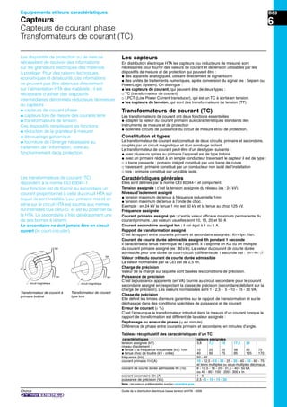 B83
Chorus Guide de la distribution électrique basse tension et HTA - 2009
6
Les dispositifs de protection ou de mesure
nécessitent de recevoir des informations
sur les grandeurs électriques des matériels
à protéger. Pour des raisons techniques,
économiques et de sécurité, ces informations
ne peuvent pas être obtenues directement
sur l’alimentation HTA des matériels ; il est
nécessaire d’utiliser des dispositifs
intermédiaires dénommés réducteurs de mesure
ou capteurs :
@ capteurs de courant phase
@ capteurs tore de mesure des courants terre
@ transformateurs de tension.
Ces dispositifs remplissent les fonctions :
@ réduction de la grandeur à mesurer
@ découplage galvanique
@ fourniture de l’énergie nécessaire au
traitement de l’information, voire au
fonctionnement de la protection.
Les capteurs
En distribution électrique HTA les capteurs (ou réducteurs de mesure) sont
nécessaires pour fournir des valeurs de courant et de tension utilisables par les
dispositifs de mesure et de protection qui peuvent être :
@ des appareils analogiques, utilisant directement le signal fourni
@ des unités de traitements numériques, après conversion du signal (ex : Sepam ou
PowerLogic System). On distingue :
@ les capteurs de courant, qui peuvent être de deux types :
_ TC (transformateur de courant)
_ LPCT (Low Power Current transducer), qui est un TC à sortie en tension.
@ les capteurs de tension, qui sont des transformateurs de tension (TT)
Transformateurs de courant (TC)
Les transformateurs de courant ont deux fonctions essentielles :
@ adapter la valeur du courant primaire aux caractéristiques standards des
instruments de mesure et de protection
@ isoler les circuits de puissance du circuit de mesure et/ou de protection.
Constitution et types
Le transformateur de courant est constitué de deux circuits, primaire et secondaire,
couplés par un circuit magnétique et d’un enrobage isolant.
Le transformateur de courant peut-être d’un des types suivants :
@ avec plusieurs spires au primaire l’appareil est de type bobiné
@ avec un primaire réduit à un simple conducteur traversant le capteur il est de type :
_ à barre passante : primaire intégré constitué par une barre de cuivre
_ traversant : primaire constitué par un conducteur non isolé de l’installation
_ tore : primaire constitué par un câble isolé.
Caractéristiques générales
Elles sont déﬁnies par la norme CEI 60044-1 et comportent.
Tension assignée : c’est la tension assignée du réseau (ex : 24 kV).
Niveau d’isolement assigné
@ tension maximum de tenue à fréquence industrielle 1mn
@ tension maximum de tenue à l’onde de choc.
Exemple : en 24 kV la tenue 1 mn est 50 kV et la tenue au choc 125 kV.
Fréquence assignée
Courant primaire assigné Ipn : c’est la valeur efﬁcace maximum permanente du
courant primaire. Les valeurs usuelles sont 10, 15, 20 et 50 A
Courant secondaire assigné Isn : il est égal à 1 ou 5 A.
Rapport de transformation assigné
C’est le rapport entre courants primaire et secondaire assignés : Kn=Ipn / Isn.
Courant de courte durée admissible assigné Ith pendant 1 seconde
Il caractérise la tenue thermique de l’appareil. Il s’exprime en KA ou en multiple
du courant primaire assigné (ex : 80xIn). La valeur du courant de courte durée
admissible pour une durée de court-circuit t différente de 1 seconde est : I’th Ith t/=
Valeur crête du courant de courte durée admissible
La valeur normalisée par la CEI est de 2,5 Ith.
Charge de précision
Valeur de la charge sur laquelle sont basées les conditions de précision.
Puissance de précision
C’est la puissance apparente (en VA) fournie au circuit secondaire pour le courant
secondaire assigné en respectant la classe de précision (secondaire débitant sur la
charge de précision). Les valeurs normalisées sont 1 - 2,5 - 5 - 10 - 15 - 30 VA.
Classe de précision
Elle déﬁnit les limites d’erreurs garanties sur le rapport de transformation et sur le
déphasage dans des conditions spéciﬁées de puissance et de courant
Erreur de courant (ε %)
C’est l’erreur que le transformateur introduit dans la mesure d’un courant lorsque le
rapport de transformation est différent de la valeur assignée :
Déphasage ou erreur de phase (ψ en minute)
Différence de phase entre courants primaire et secondaire, en minutes d’angle.
Transformateur de courant à
primaire bobiné
Transformateur de courant
type tore
Tableau récapitulatif des caractéristiques d’un TC
caractéristiques valeurs assignées
tension assignée (kV) 3,6 7,2 12 17,5 24
niveau d’isolement :
@ tenue à la fréquence industrielle (kV) 1mn 10 20 25 38 50 70
@ tenue choc de foudre (kV - crête) 40 60 75 95 125 170
fréquence (Hz) 50 - 60
courant primaire I1n (A) 10 - 12,5 - 15 - 20 - 25 - 30 - 40 - 50 - 60 - 75
et leurs multiples ou sous-multiples décimaux
courant de courte durée admissible Ith (1s) 8 - 12,5 - 16 - 25 - 31,5 - 40 - 50 kA
ou 40 - 80 - 100 - 200 - 300 x In
courant secondaire I2n (A) 1 - 5
puissance de précision (VA) 2,5 - 5 - 10 - 15 - 30
Nota : les valeurs préférentielles sont en caractère gras.
Les transformateurs de courant (TC)
répondent à la norme CEI 60044-1.
Leur fonction est de fournir au secondaire un
courant proportionnel à celui du circuit HTA sur
lequel ils sont installés. Leur primaire monté en
série sur le circuit HTA est soumis aux mêmes
surintensités que celui-ci, et est au potentiel de
la HTA. Le secondaire a très généralement une
de ses bornes à la terre.
Le secondaire ne doit jamais être en circuit
ouvert (le court-circuiter).
Ipn
H
Isn
circuit magnétique
Ipn
Isn
circuit magnétique
Equipements et leurs caractéristiques
Capteurs
Capteurs de courant phase
Transformateurs de courant (TC)
 