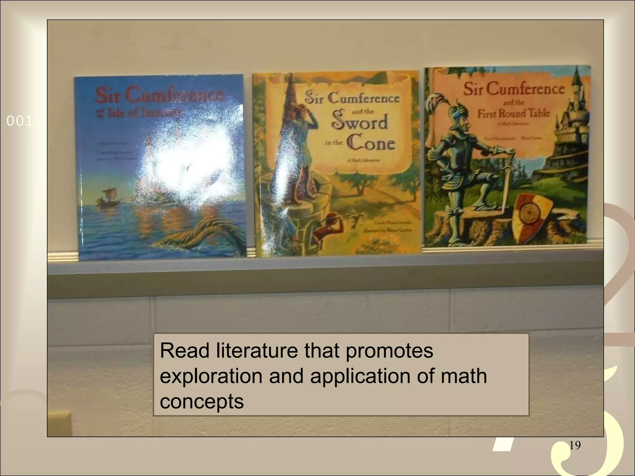 Read literature that promotes exploration and application of math concepts 