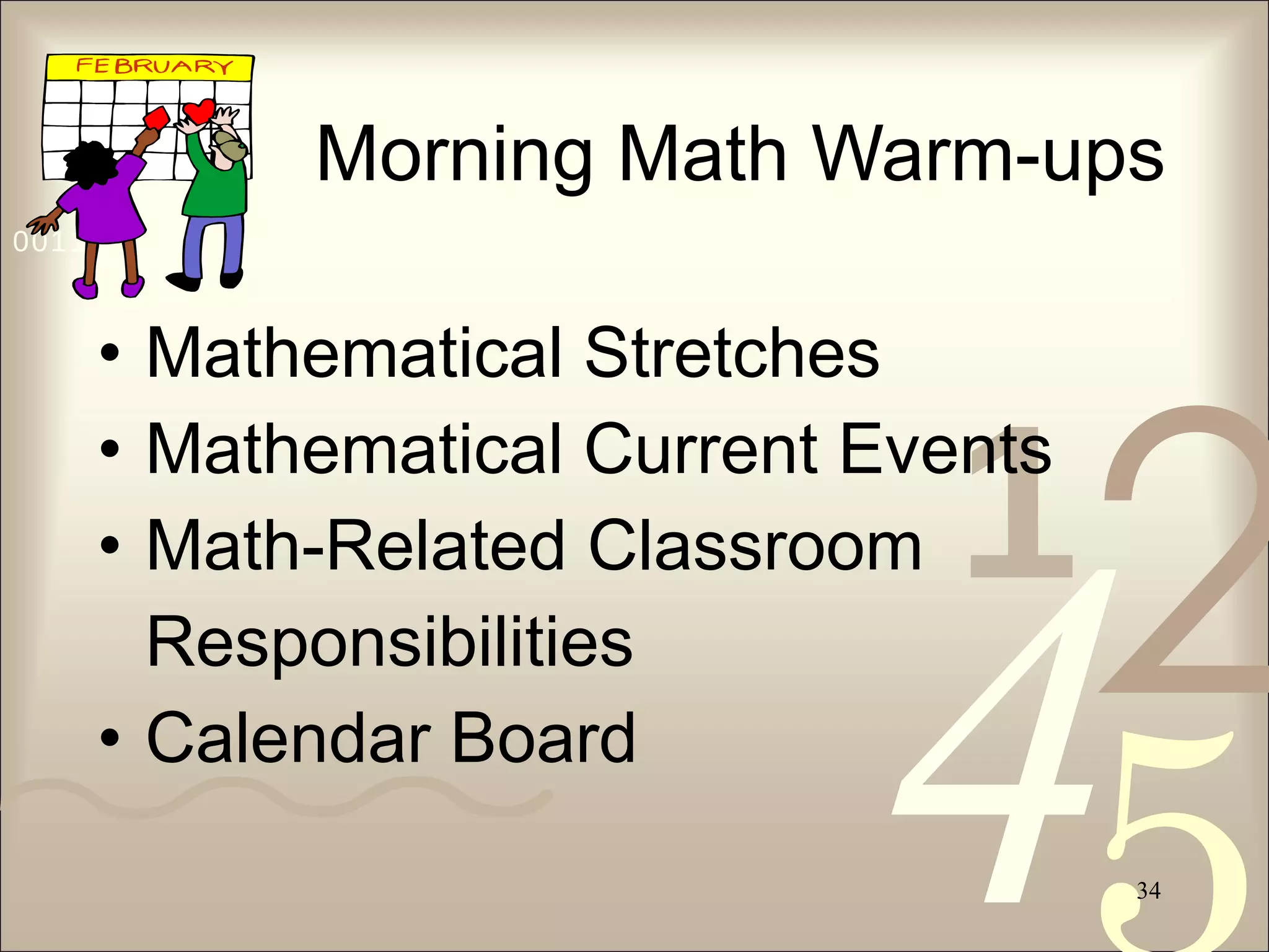 Morning Math Warm-ups Mathematical Stretches Mathematical Current Events Math-Related Classroom Responsibilities Calendar Board 
