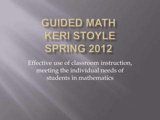 Effective use of classroom instruction,
   meeting the individual needs of
       students in mathematics
 