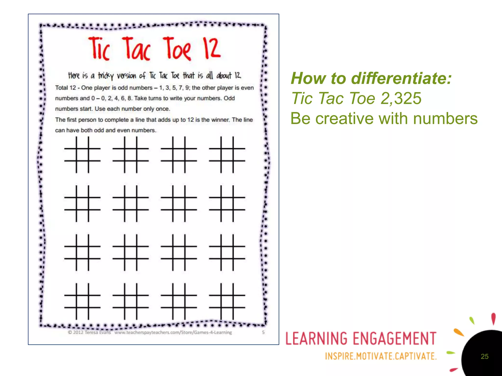 25
How to differentiate:
Tic Tac Toe 2,325
Be creative with numbers
 