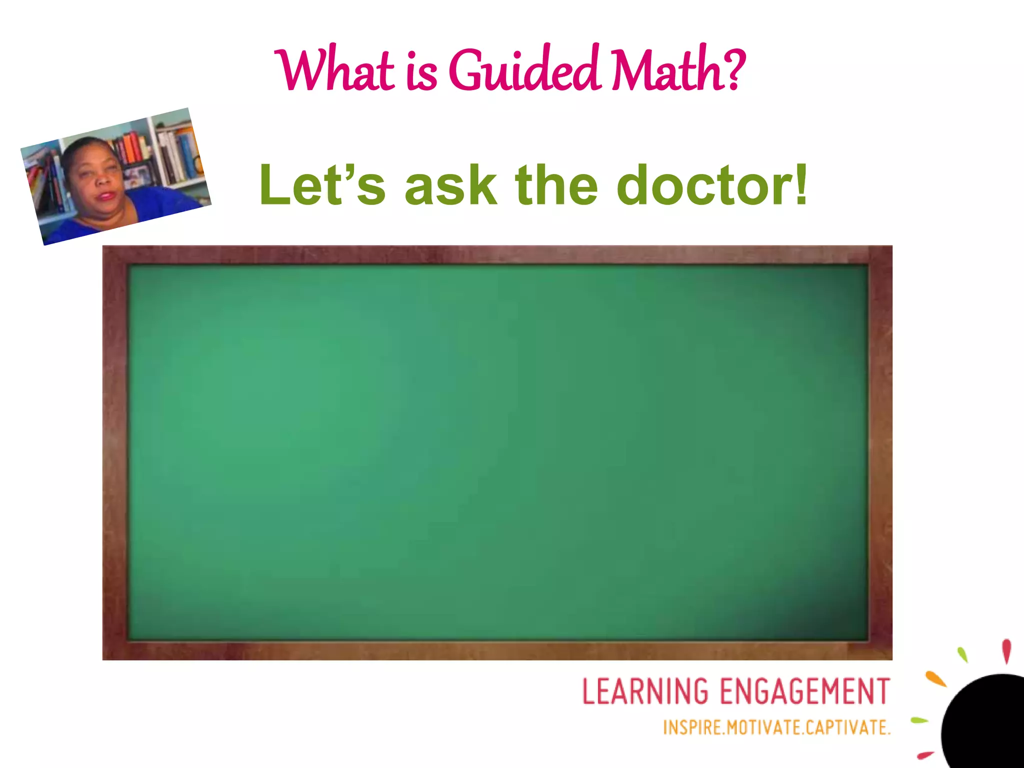 What is Guided Math?
Let’s ask the doctor!
 