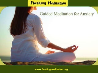 Guided Meditation for Anxiety
www.flushingmeditation.org
 