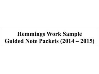 Hemmings Work Sample
Guided Note Packets (2014 – 2015)
 