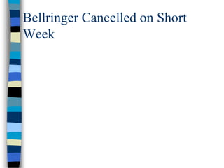Bellringer Cancelled on Short
Week
 