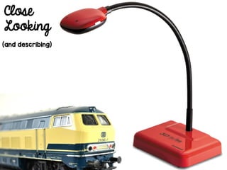 Close
Looking
(and describing)
 