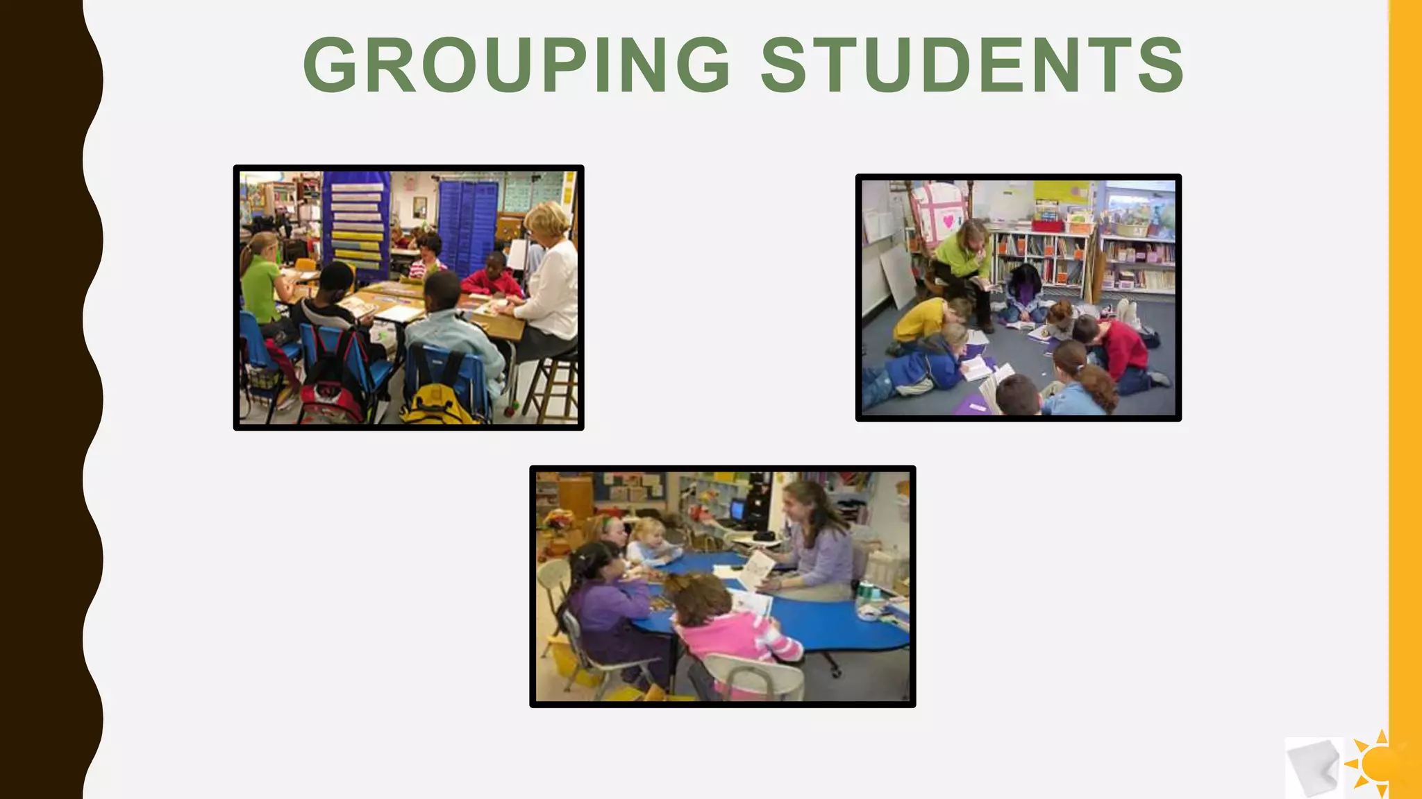 GROUPING STUDENTS
 