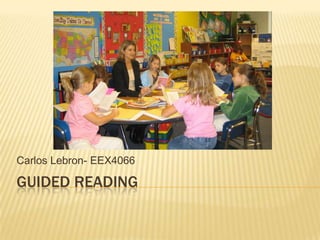 Carlos Lebron- EEX4066

GUIDED READING
 