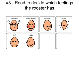 #3 - Read to decide which feelings
         the rooster has
 