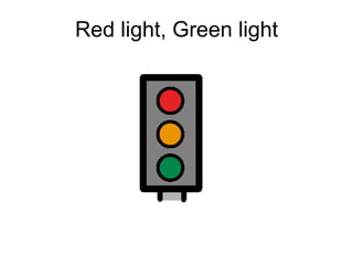 Red light, Green light
 