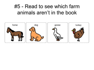 #5 - Read to see which farm
 animals aren’t in the book
 