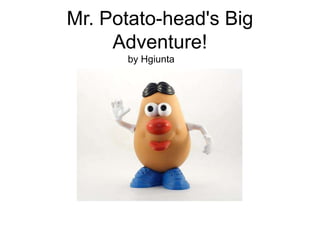 Mr. Potato-head's Big
     Adventure!
      by Hgiunta
 