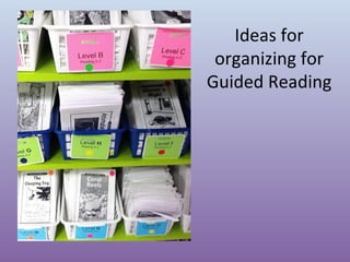 Ideas for
organizing for
Guided Reading

 
