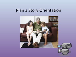 Plan a Story Orientation

 