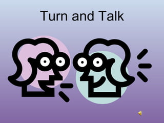 Turn and Talk

 