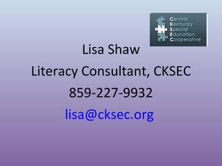 Lisa Shaw
Literacy Consultant, CKSEC
859-227-9932
lisa@cksec.org

 