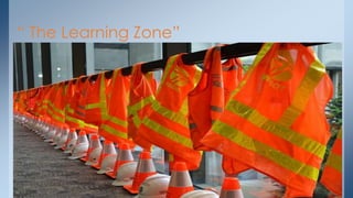 “ The Learning Zone” 
 