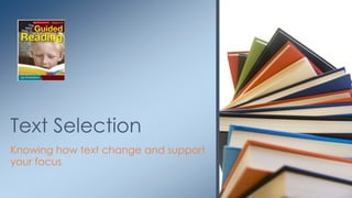Text Selection 
Knowing how text change and support 
your focus 
 