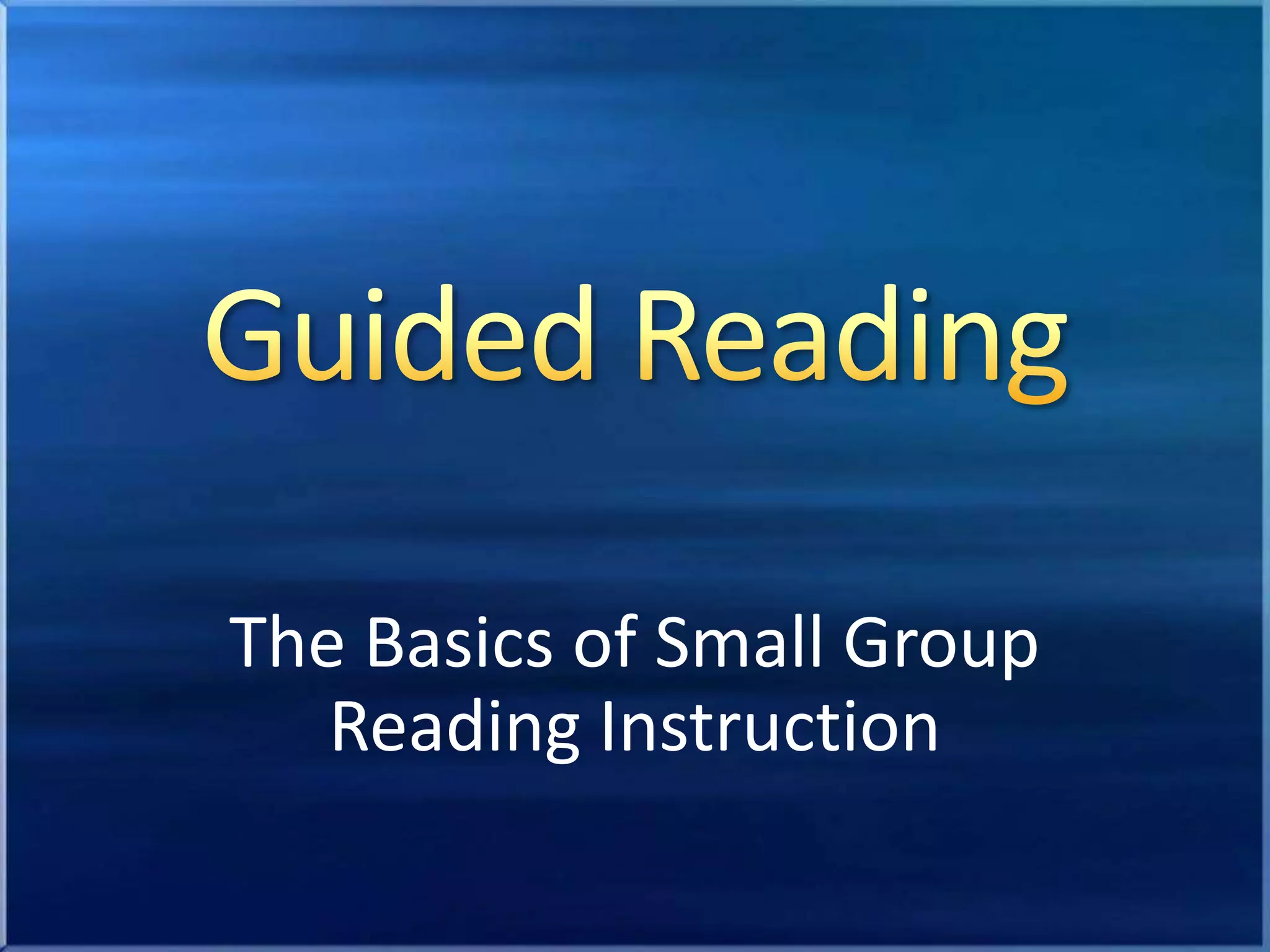 Guided ReadingThe Basics of Small Group Reading Instruction