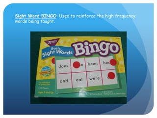Sight Word BINGO: Used to reinforce the high frequency words being taught.