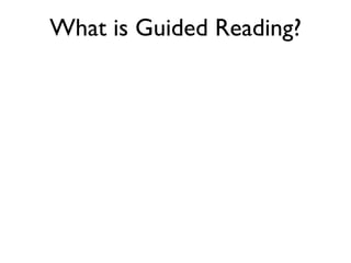 What is Guided Reading?
 