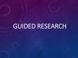 GUIDED RESEARCH
 