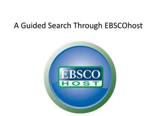 A Guided Search Through EBSCOhost
 