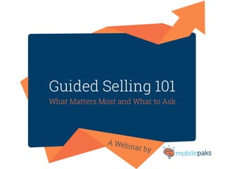 Guided Selling 101
What Matters Most and What to Ask
 