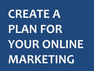 Create a plan for your online marketing