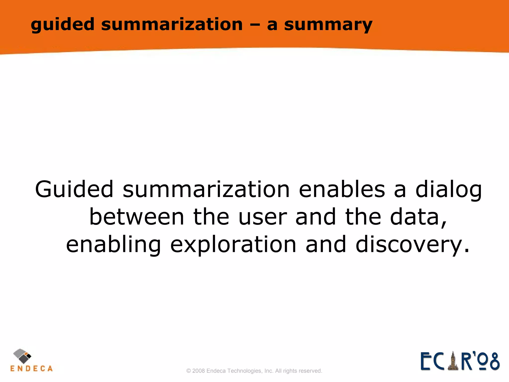guided summarization – a summary Guided summarization enables a dialog between the user and the data, enabling exploration and discovery. 
