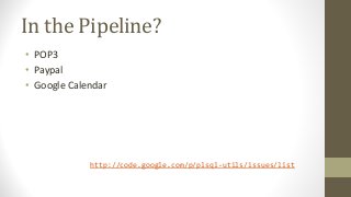 In the Pipeline?
• POP3
• Paypal
• Google Calendar
http://code.google.com/p/plsql-utils/issues/list
 