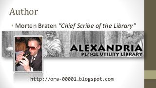 Author
• Morten Braten "Chief Scribe of the Library"
http://ora-00001.blogspot.com
 