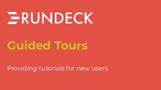 Guided Tours
Providing tutorials for new users
 
