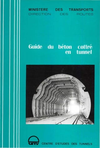 MINISTERE
DIRECTION
DES TRANSPORTS
DES ROUTES
Guide du béton coffre
en tunnel
CENTRE D'ETUDES DES TUNNELS
 