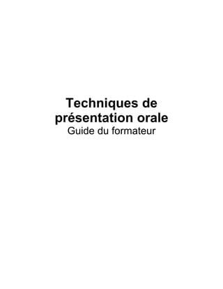 Techniques de 
présentation orale 
Guide du formateur 
 