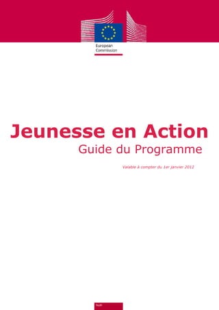 Jeunesse en Action
      Guide du Programme
            Valable à compter du 1er janvier 2012
 