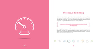 10
L’internaute appartenant au segment cible de l’annonceur consulte une page web, l’impres-
sion publicitaire disponible sur cette même page est alors mise aux enchères en temps réel,
le trading desk enchérit (au CPM) de façon automatique si l’espace est jugé intéressant pour
l’annonceur, en terme d’efficacité d’exposition et de contexte de diffusion.
Le trading desk ayant proposé le CPM le plus élevé remporte l’impression, il verra alors la
publicité de l’annonceur dont il gère la campagne s’afficher sur l’espace remporté. Cette mé-
thode d’achat d’espaces permet d’attribuer un «juste prix» à chaque impression, en fonction
de la «valeur perçue» de l’internaute touché.
Le processus d’enchères du real time bidding s’exécute en moins de
120 millisecondes.
Processus de Bidding
[ ]
11
 