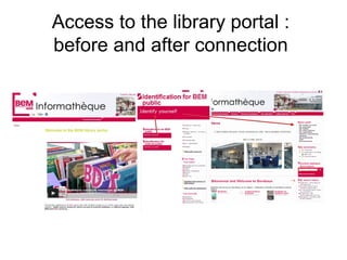 Access to the library portal :
before and after connection
 