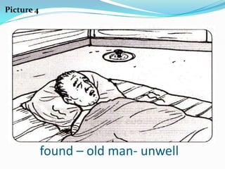 Picture 4




            found – old man- unwell
 